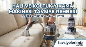 Halı Yıkama Makinesi Tavsiye Rehberi