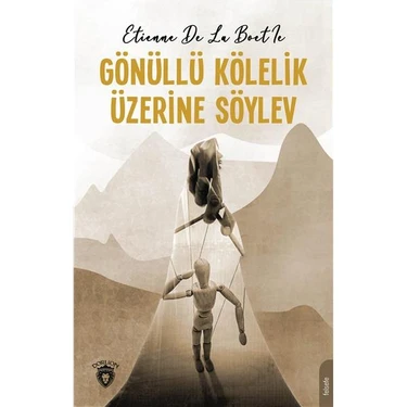Gönüllü Kölelik Üzerine Söylev - Etienne De La